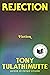 Rejection by Tony Tulathimutte Rejection by Tony Tulathimutte