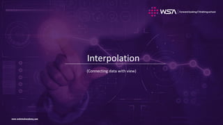 www.webstackacademy.comwww.webstackacademy.com
Interpolation
(Connecting data with view)
 