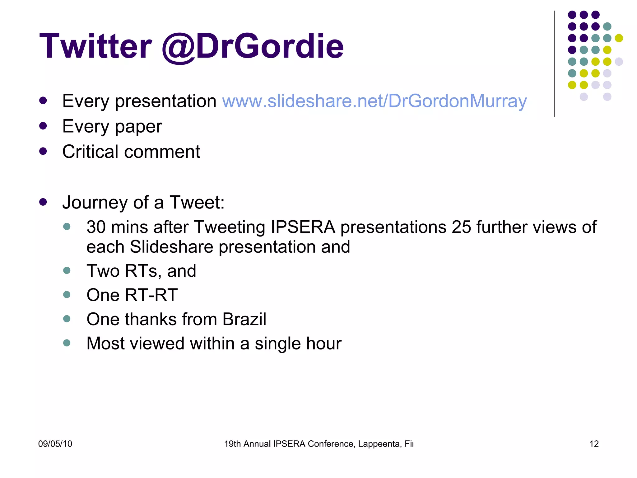 www.slideshare.net ACCA Public Sector forum ‘Commissioning, procurement, …’ 34 attended 32 views within 24 hours of pre-event posting and Tweeting 63 within a week Procurement for Planners 8 attended pilot 124 views by Month 2 EGS Marketplace conference: ‘Procurement landscape’ Postponed but 199 views Rescheduled conference, say 60 delegates Revised presentation 150 views NI Assembly ‘Building capacity to maximise socio-economic impact …’ 1 slide 146 views IPSERA 2010 presentations: pre-event  212 views of ‘Environmental scanning …’ 188  views of ‘Third sector commissioning and …’ 82 views of ‘Getting research knowledge …’  by Day 5 NI Local Government group ‘Sustainable procurement…’ Say 20 attended 297 Views MSc Business Improvement class on strategic procurement Say 20 attended 272 views 