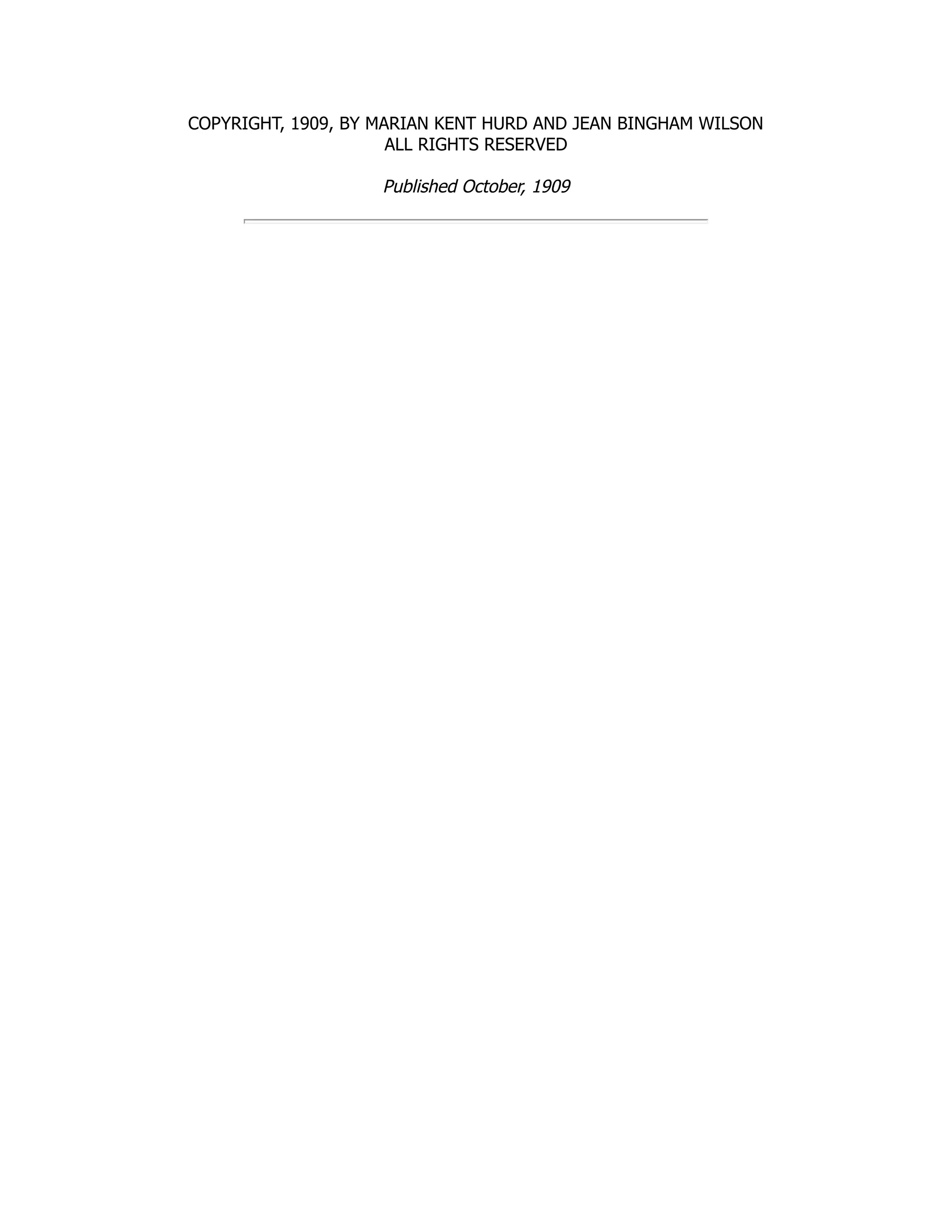 COPYRIGHT, 1909, BY MARIAN KENT HURD AND JEAN BINGHAM WILSON
ALL RIGHTS RESERVED
Published October, 1909
 