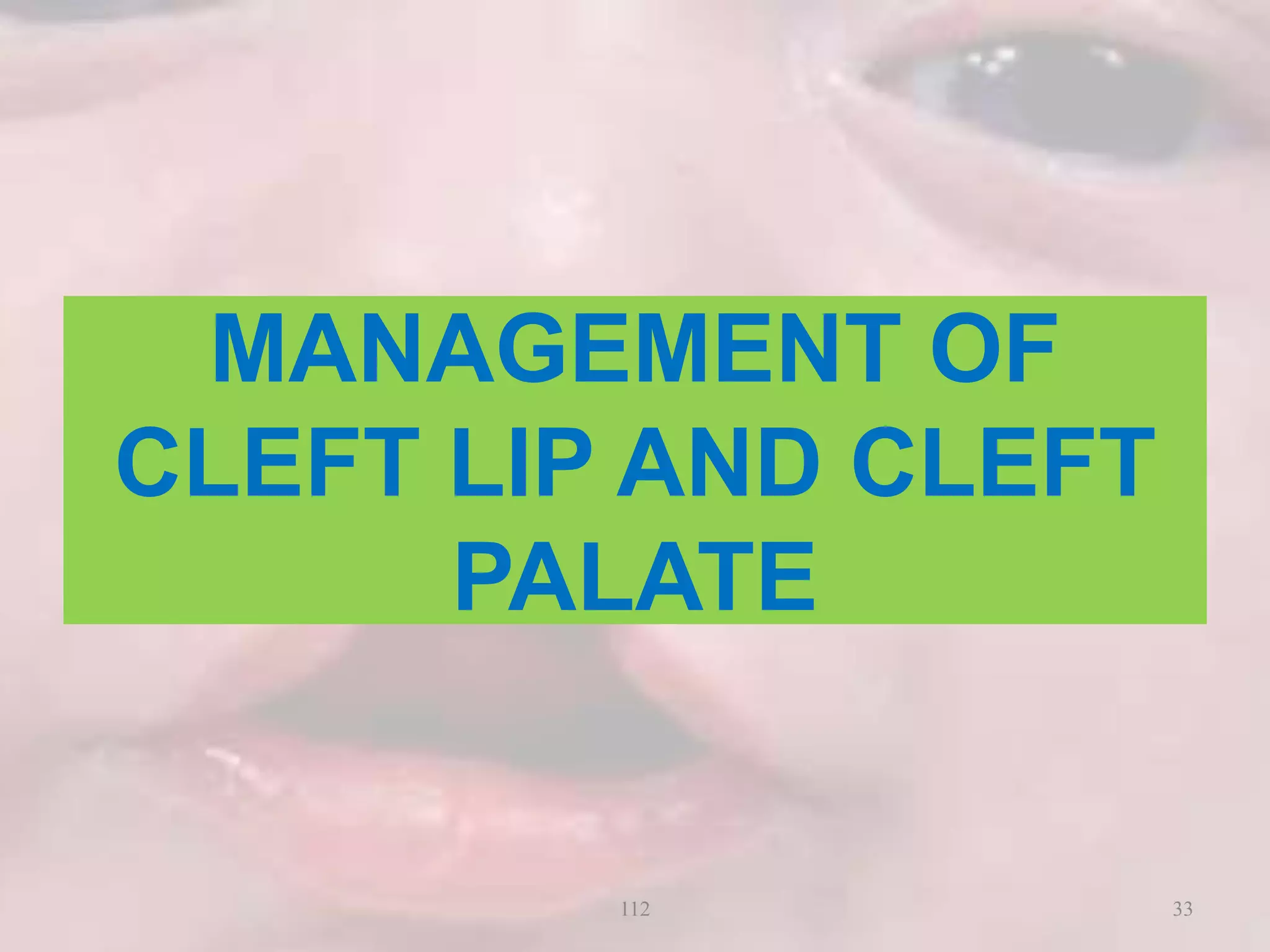 MANAGEMENT OF
CLEFT LIP AND CLEFT
PALATE
33112
 