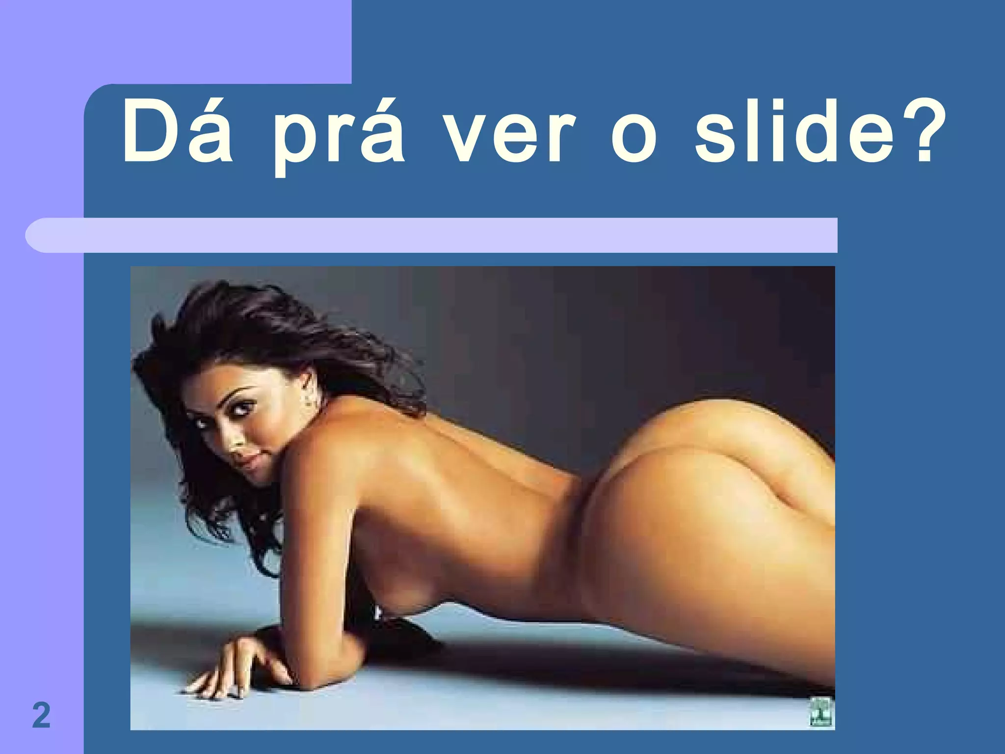 Dá prá ver o slide?




2
 