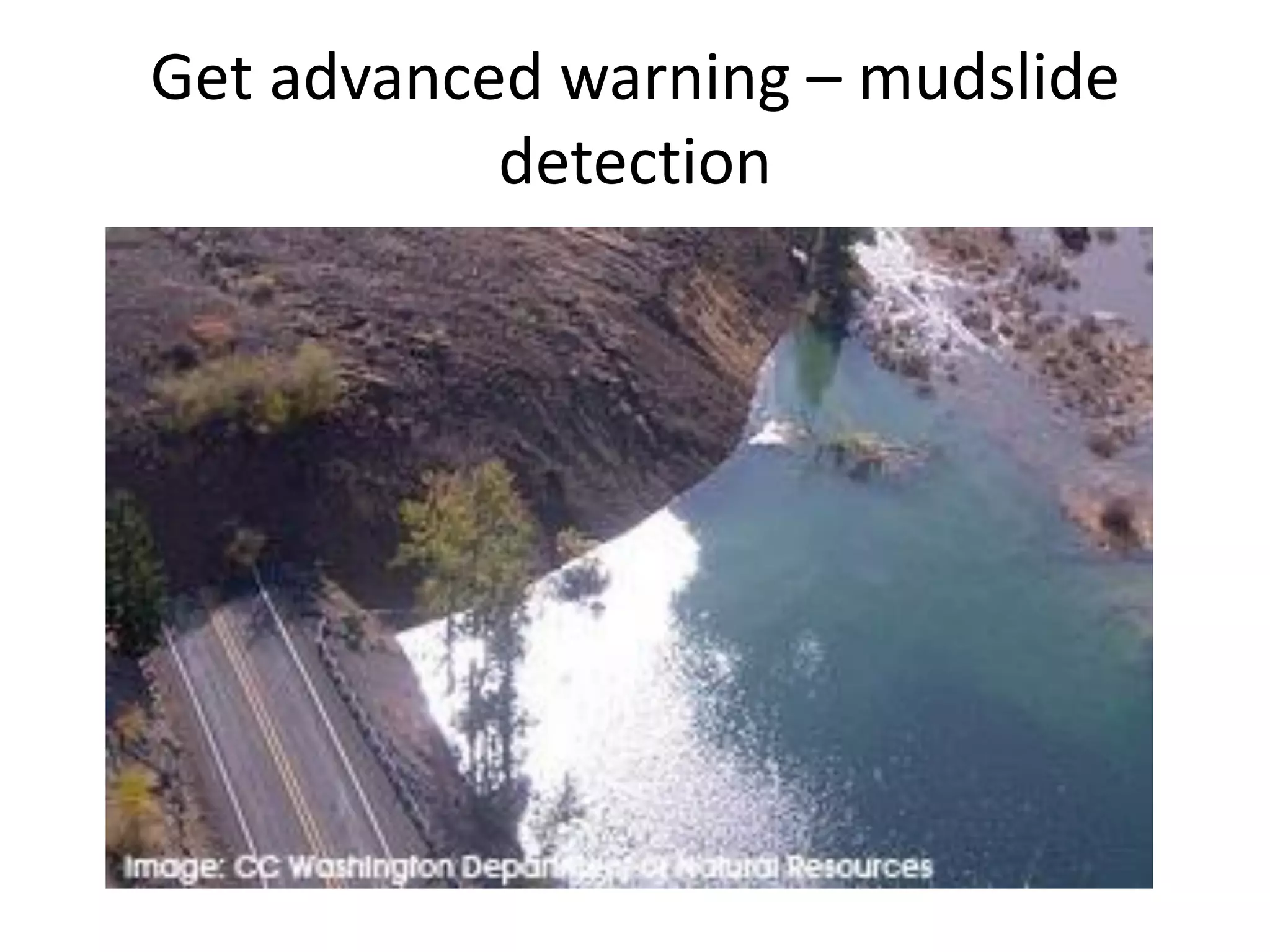 Get advanced warning – mudslide detection  