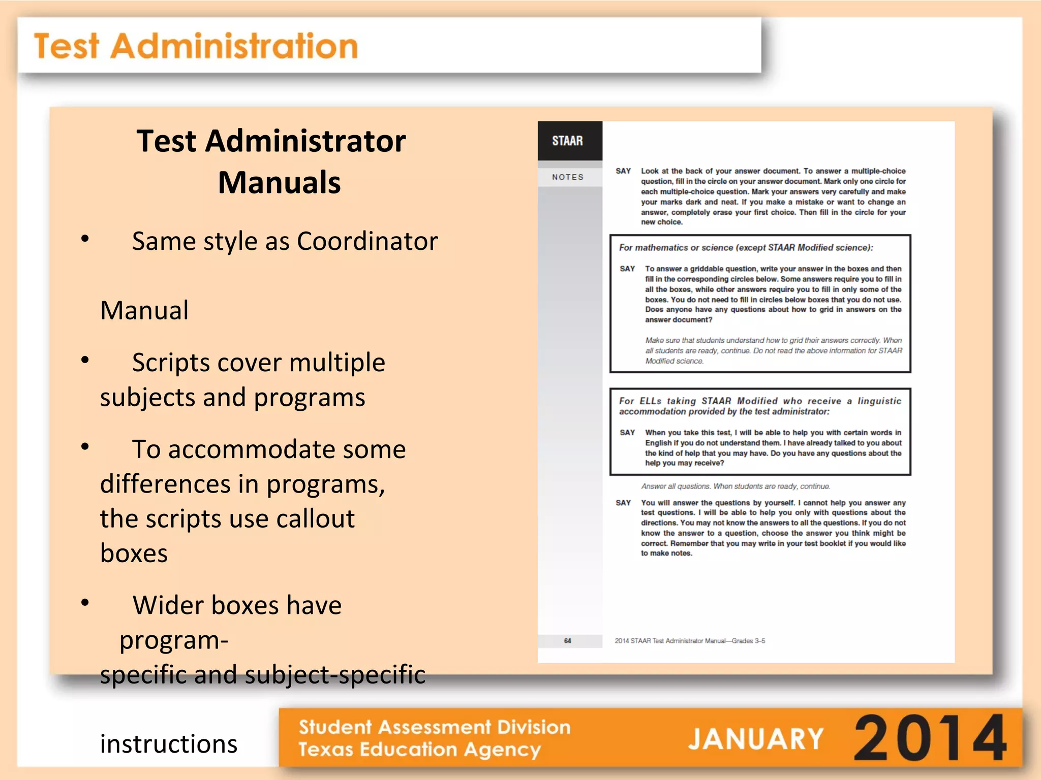 Test Administrator
Manuals
•

Same style as Coordinator
Manual

•

Scripts cover multiple
subjects and programs

•

To accommodate some
differences in programs,
the scripts use callout
boxes

•

Wider boxes have
programspecific and subject-specific
instructions

 