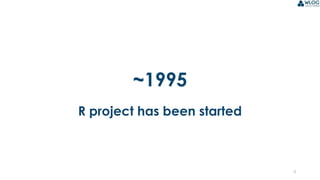3
~1995
R project has been started
 
