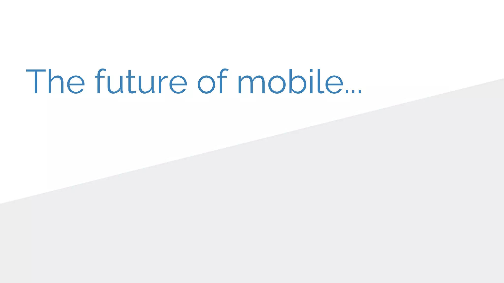 The future of mobile...
 