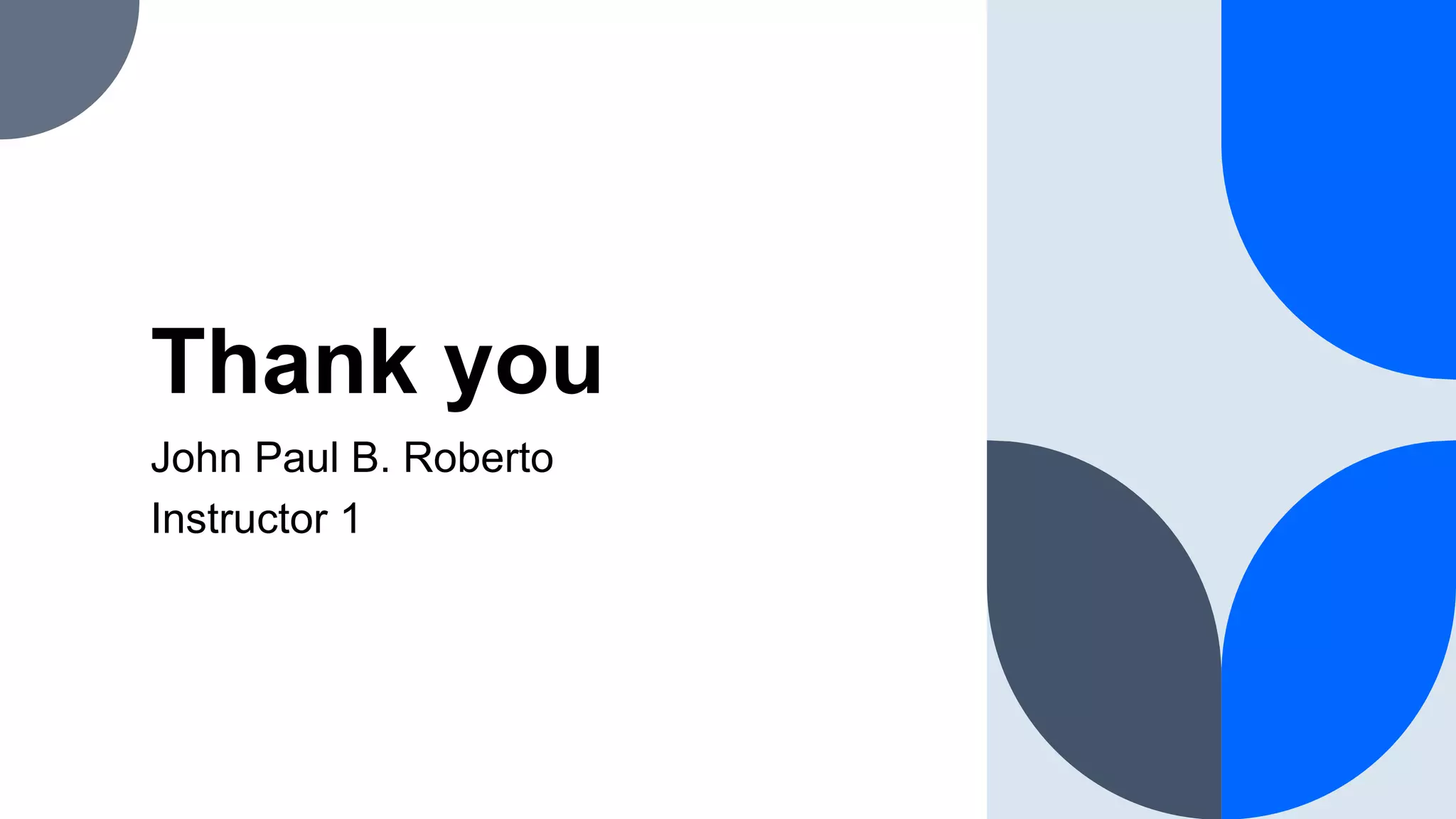 Thank you
John Paul B. Roberto
Instructor 1
 