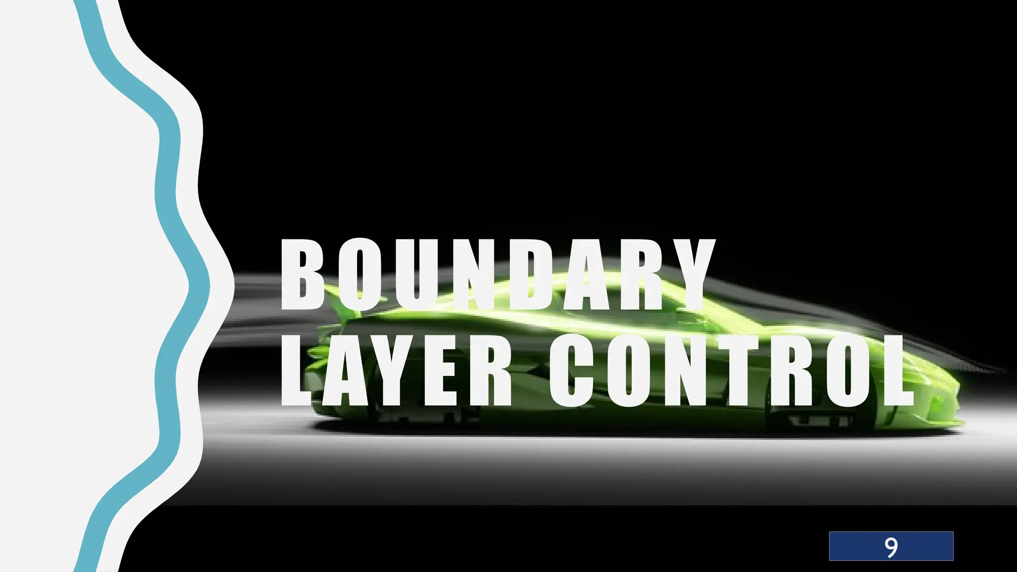 9
BOUNDARY
LAYER CONTROL
 