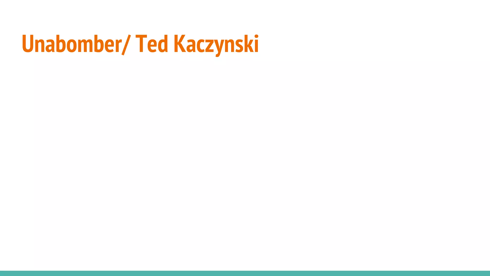 Unabomber/ Ted Kaczynski
 