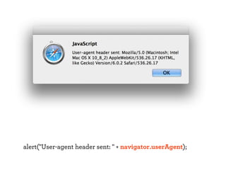 alert("User-agent header sent: " + navigator.userAgent);

 