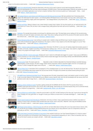 5/2/23, 9:51 AM Advanced View Arduino Projects List - Use Arduino for Projects
https://duino4projects.com/advanced-view-arduino-projects-list/?page31074=4 5/61
shows it on the arduino serial monitor.…... Listed under: Temperature Measurement Projects
66. Open source EEG/ECG/EMG Introduction Electrodes on the skin can be used to measure muscle (electromyography, EMG) brain
(electroencephalography, EEG) and heart (electrocardiogram, ECG/EKG) activity. These electrophysiological measures are popular for clinical,
research and hobbyist applications (such as brain computer interfaces). Most commercial systems are “medical grade” – these…... Listed
under: Medical – Health based Projects
67. Gas Leakage Detector using Arduino and GSM Module with SMS Alert and Sound Alarm We have published lots of interesting arduino
projects like GSM based Fire Alarm System , Line Following Robot, RFID Based Access Control System and many other useful projects. This
time, we are publishing a highly useful home application – Gas Leakage Detector using Arduino and…... Listed under: Sensor – Transducer –
Detector Projects
68. Arduino and Python Talking to Arduino over a serial interface is pretty trivial in Python. On Unix-like systems you can read and write to the
serial device as if it were a file, but there is also a wrapper library called pySerial that works well across all operating…... Listed under: Other
Projects
69. Calibration This example demonstrates one techinque for calibrating sensor input. The board takes sensor readings for five seconds during
the startup, and tracks the highest and lowest values it gets. These sensor readings during the first five seconds of the sketch execution define
the minimum and…... Listed under: Sensor – Transducer – Detector Projects
70. Arduino Resistance Data Logger I was working on a project were I needed a cheap and efficient way to log the changing resistance of a
sensor while simultaneously logging the temperature. This project is similar in many respects to the other data loggers on my site. Three
prototypes have…... Listed under: Memory – Storage Projects
71. DS1631 – Arduino Code and Temperature Validation Basic information The DS1631 is a low cost, I2C interface digital thermometer popular in
the maker community. Capable of providing 12-bit temperature readings over a -55°C to +125°C range. I have need for a digital thermometer
in many of my projects and thought it would…... Listed under: Temperature Measurement Projects
72. Live Action MATLAB – Arduino data logger. Background I was in need of an affordable data logger for a project. I have access to MATLAB on
all of my machines so it was an easy choice to build an Arduino based data logger that would easily interface with MATLAB R2014a. MATLAB
is…... Listed under: Memory – Storage Projects
73. Dented Joystick Goals: The project goals are: Adjustable number of detents Adjustable foce threshold Software controlled damping
Implementation: A brief overview: The team's design utilizes several components: Arduino Leonardo Firgelli L16-50-35-12-P actuators (2x)
FSRs (4x) TI L293D H bridge MSU Eagle custom PCB print …... Listed under: Medical – Health based Projects
74. Staircase Meets Piano In November 2014, we displayed our first completed project as a club, the Staircase Piano. The idea for the project was
given to us by Professor Barry Brown before the club was even formed. Throughout the semester we worked towards putting the piano
together for…... Listed under: Arduino Programmer Projects
75. LTD SMRT Project (Safe Monitored Rider Transit) The proposed new LTD public transportation system uses people counters on the bus system
to get an accurate measure of rider tendencies across different routes at specific times. Each bus will be equipped with two sensors which will
generate numeric data no larger than 4…... Listed under: Development Board – Kits Projects
76. Nodemcu arduino interfacing project A guide to getting started with the ESP8266 with the Arduino IDE This assumes that yo have a
NodeMCU type board with the Silicon Labs CP2102 USB to UART Bridge. These boards are convenient because they can be connected directly
to your computer for progamming…... Listed under: Interfacing(USB – RS232 – I2c -ISP) Projects
77. Using an Arduino as a Latching Relay I wrote this one hot week in July 2010. I've been leaving my front door ajar, to get some air through the
house. Probably not a very good idea. So I thought I'd hook up an Arduino to ensure that no one takes advantage of…... Listed under: LED
Projects
78. Arduino-based Graphical Heart Rate Monitor Introduction: Like many out there, I enjoy a good exercise session, whether it be indoors or
outdoors. As part of that I purchased a Polar branded heart rate monitor, which came with a "Wearlink" chest strap and RS300Xsd receiver
watch. The watch is able to…... Listed under: Medical – Health based Projects
79. High-Power Control: Arduino + TIP120 Transistor Up until now, we have talked about working with a lot of low-power devices. Sensors, LEDs,
ICs, and the like are all capable of being powered directly from your Arduino, but as many awesome 5 and 3.3v components as there are,
eventually you will find…... Listed under: Sensor – Transducer – Detector Projects
80. SunAir Solar Power Controller for Raspberry Pi and Arduino Ever wanted to build your own Solar Powered Raspberry Pi or Arduino system?
SunAir and SunAirPlus are 3rd Generation Solar Charging and Sun Tracking Boards designed by Dr. John C. Shovic at SwitchDoc Labs. You
can use this board to power your projects and add…... Listed under: Solar energy projects
 
