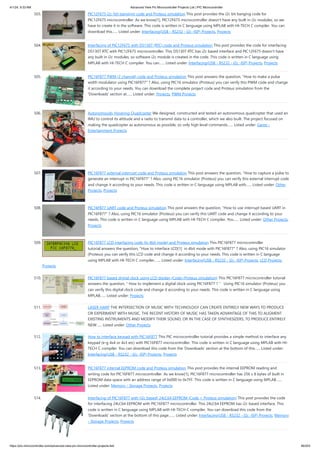 4/1/24, 9:33 AM Advanced View Pic Microcontroller Projects List | PIC Microcontroller
https://pic-microcontroller.com/advanced-view-pic-microcontroller-projects-list/ 46/203
503. PIC12F675 i2c (bit banging) code and Proteus simulation This post provides the i2c bit banging code for
PIC12F675 microcontroller. As we know[1], PIC12F675 microcontroller doesn't have any built in i2c modules, so we
have to create it in the software. This code is written in C language using MPLAB with HI-TECH C compiler. You can
download this…... Listed under: Interfacing(USB - RS232 - I2c -ISP) Projects, Projects
504. Interfacing of PIC12F675 with DS1307 (RTC) code and Proteus simulation This post provides the code for interfacing
DS1307 RTC with PIC12F675 microcontroller. This DS1307 RTC has i2c based interface and PIC12F675 doesn't have
any built in i2c modules, so software i2c module is created in the code. This code is written in C language using
MPLAB with HI-TECH C compiler. You can…... Listed under: Interfacing(USB - RS232 - I2c -ISP) Projects, Projects
505. PIC16F877 PWM (2 channel) code and Proteus simulation This post answers the question, "How to make a pulse
width modulator using PIC16F877" ? Also, using PIC16 simulator (Proteus) you can verify this PWM code and change
it according to your needs. You can download the complete project code and Proteus simulation from the
'Downloads' section at…... Listed under: Projects, PWM Projects
506. Autonomously Hovering Quadcopter We designed, constructed and tested an autonomous quadcopter that used an
IMU to control its attitude and a radio to transmit data to a controller, which we also built. The project focused on
making the quadcopter as autonomous as possible, so only high level commands…... Listed under: Game -
Entertainment Projects
507. PIC16F877 external interrupt code and Proteus simulation This post answers the question, "How to capture a pulse to
generate an interrupt in PIC16F877" ? Also, using PIC16 simulator (Proteus) you can verify this external interrupt code
and change it according to your needs. This code is written in C language using MPLAB with…... Listed under: Other
Projects, Projects
508. PIC16F877 UART code and Proteus simulation This post answers the question, "How to use interrupt based UART in
PIC16F877" ? Also, using PIC16 simulator (Proteus) you can verify this UART code and change it according to your
needs. This code is written in C language using MPLAB with HI-TECH C compiler. You…... Listed under: Other Projects,
Projects
509. PIC16F877 LCD interfacing code (In 4bit mode) and Proteus simulation This PIC16F877 microcontroller
tutorial answers the question, "How to interface LCD[1] in 4bit mode with PIC16F877" ? Also, using PIC16 simulator
(Proteus) you can verify this LCD code and change it according to your needs. This code is written in C language
using MPLAB with HI-TECH C compiler.…... Listed under: Interfacing(USB - RS232 - I2c -ISP) Projects, LCD Projects,
Projects
510. PIC16F877 based digital clock using LCD display (Code+Proteus simulation) This PIC16F877 microcontroller tutorial
answers the question, " How to implement a digital clock using PIC16F877 ? " Using PIC16 simulator (Proteus) you
can verify this digital clock code and change it according to your needs. This code is written in C language using
MPLAB…... Listed under: Projects
511. LASER HARP THE INTERSECTION OF MUSIC WITH TECHNOLOGY CAN CREATE ENTIRELY NEW WAYS TO PRODUCE
OR EXPERIMENT WITH MUSIC. THE RECENT HISTORY OF MUSIC HAS TAKEN ADVANTAGE OF THIS TO AUGMENT
EXISTING INSTRUMENTS AND MODIFY THEIR SOUND, OR IN THE CASE OF SYNTHESIZERS, TO PRODUCE ENTIRELY
NEW…... Listed under: Other Projects
512. How to interface keypad with PIC16F877 This PIC microcontroller tutorial provides a simple method to interface any
keypad (e-g 4x4 or 4x3 etc) with PIC16F877 microcontroller. This code is written in C language using MPLAB with HI-
TECH C compiler. You can download this code from the 'Downloads' section at the bottom of this…... Listed under:
Interfacing(USB - RS232 - I2c -ISP) Projects, Projects
513. PIC16F877 internal EEPROM code and Proteus simulation This post provides the internal EEPROM reading and
writing code for PIC16F877 microcontroller. As we know[1], PIC16F877 microcontroller has 256 x 8 bytes of built in
EEPROM data space with an address range of 0x000 to 0x7FF. This code is written in C language using MPLAB…...
Listed under: Memory - Storage Projects, Projects
514. Interfacing of PIC16F877 with (i2c based) 24LC64 EEPROM (Code + Proteus simulation) This post provides the code
for interfacing 24LC64 EEPROM with PIC16F877 microcontroller. This 24LC64 EEPROM has i2c based interface. This
code is written in C language using MPLAB with HI-TECH C compiler. You can download this code from the
'Downloads' section at the bottom of this page.…... Listed under: Interfacing(USB - RS232 - I2c -ISP) Projects, Memory
- Storage Projects, Projects
 