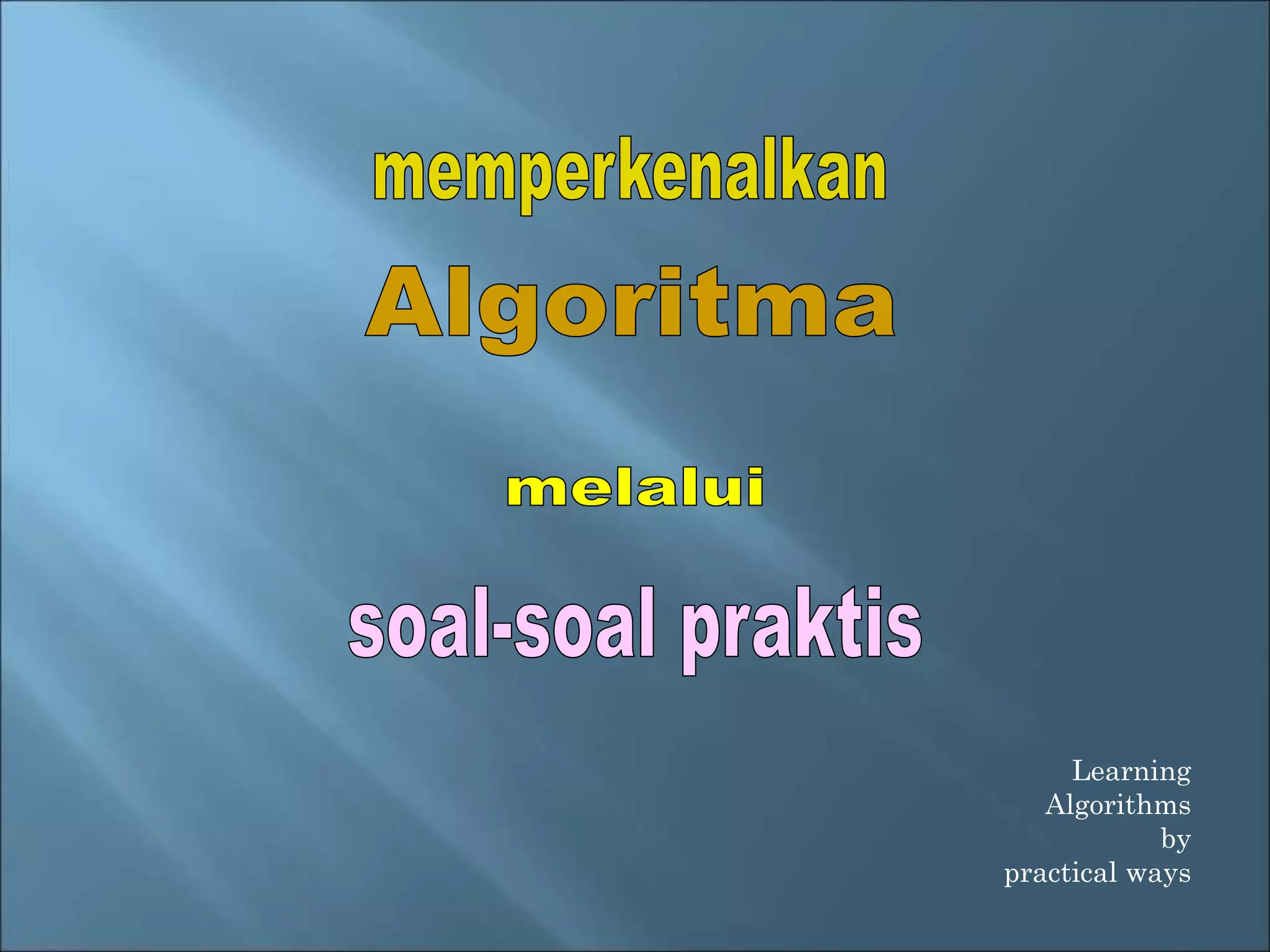 Learning 
Algorithms 
by 
practical ways 
 