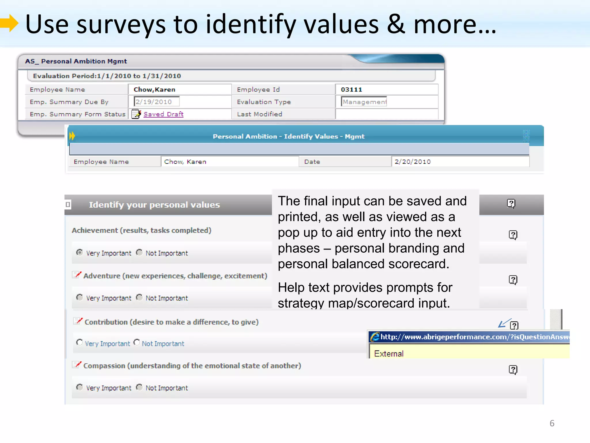 Use surveys to identify values & more… The final input can be saved and printed, as well as viewed as a pop up to aid entry into the next phases – personal branding and personal balanced scorecard.  Help text provides prompts for strategy map/scorecard input. 