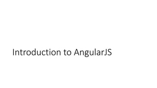 Introduction to AngularJS
 