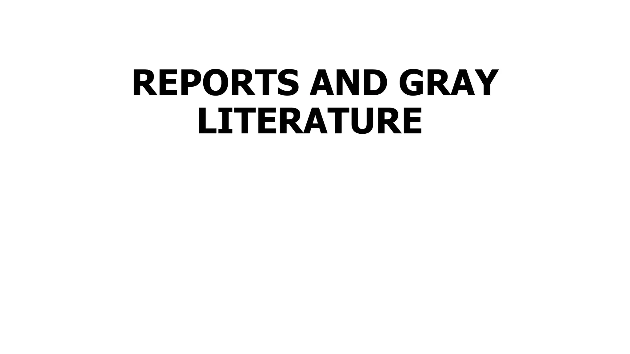 REPORTS AND GRAY
LITERATURE
 