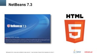 Copyright © 2012, Oracle and/or its affiliates. All rights reserved. Insert Information Protection Policy Classification from Slide 1329
NetBeans 7.3
 