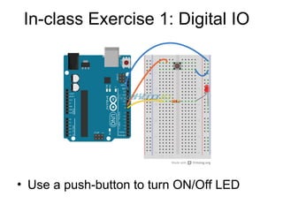 In-class Exercise 1: Digital IO
• Use a push-button to turn ON/Off LED
 