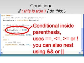Conditional
if ( this is true ) { do this; }
 