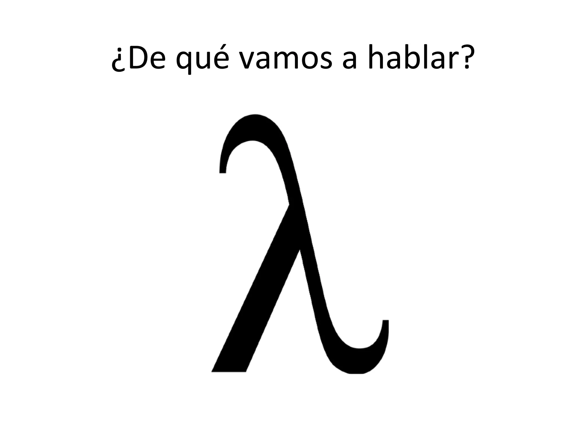 ¿De	
  qué	
  vamos	
  a	
  hablar?	
  
 