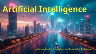 Artificial Intelligence
Understanding the Foundations and Impact of AI Technology
 