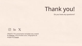 CREDITS: This presentation template was created
by Slidesgo, and includes icons, infographics &
images by Freepik
Thank you!
Do you have any questions?
 