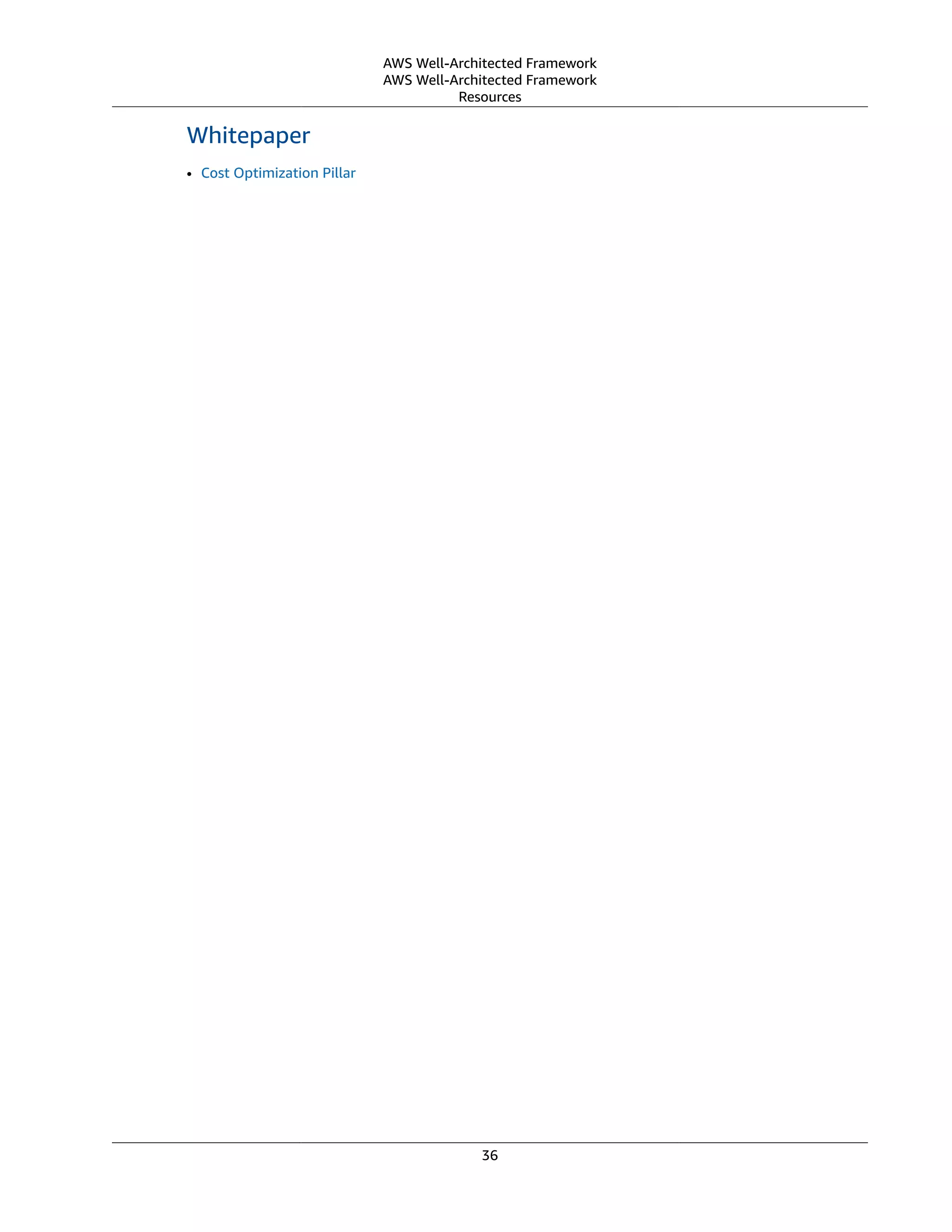 AWS Well-Architected Framework
AWS Well-Architected Framework
Resources
Whitepaper
• Cost Optimization Pillar
36
 
