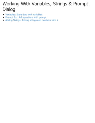 Working With Variables, Strings & Prompt
Dialog
Variables: Store data with variables
Prompt Box: Ask questions with prompt
Adding Strings: Joining strings and numbers with +
 