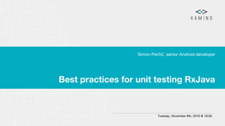 Best practices for unit testing RxJava
Simon Perčič, senior Android developer
Tuesday, November 8th, 2016 @ 18:00
 