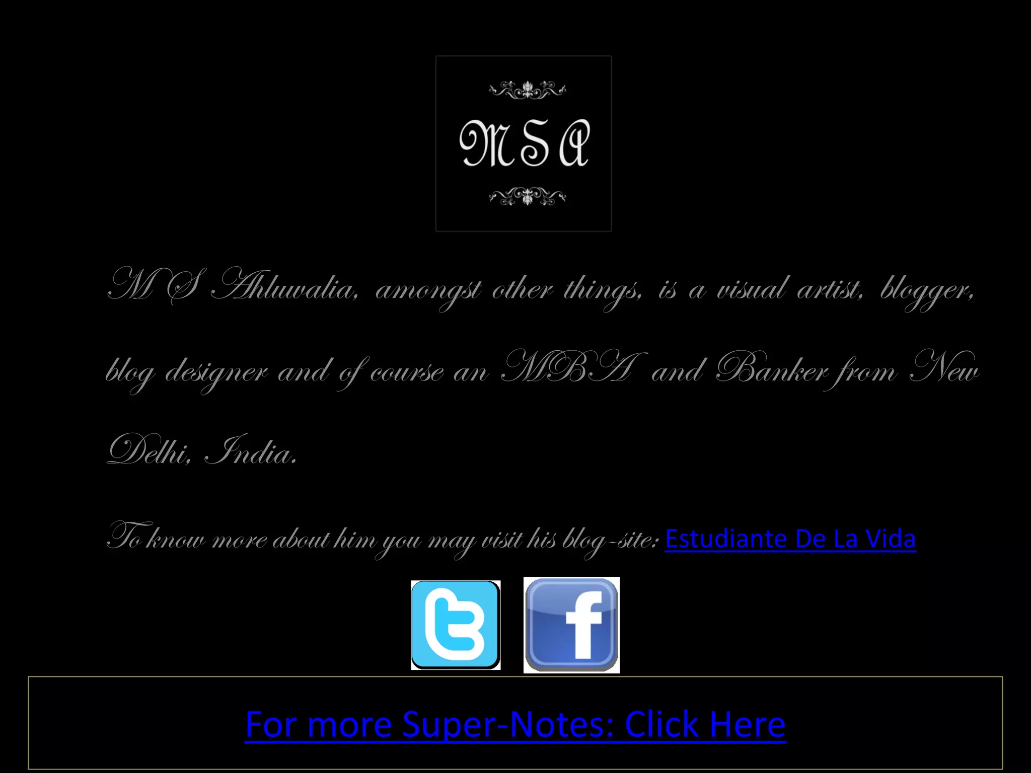 CAIIB – Super-Notes© M S Ahluwalia Sirf Business
For more Super-Notes: Click Here
M S Ahluwalia, amongst other things, is a visual artist, blogger,
blog designer and of course an MBA and Banker from New
Delhi, India.
To know more about him you may visit his blog-site: Estudiante De La Vida
 