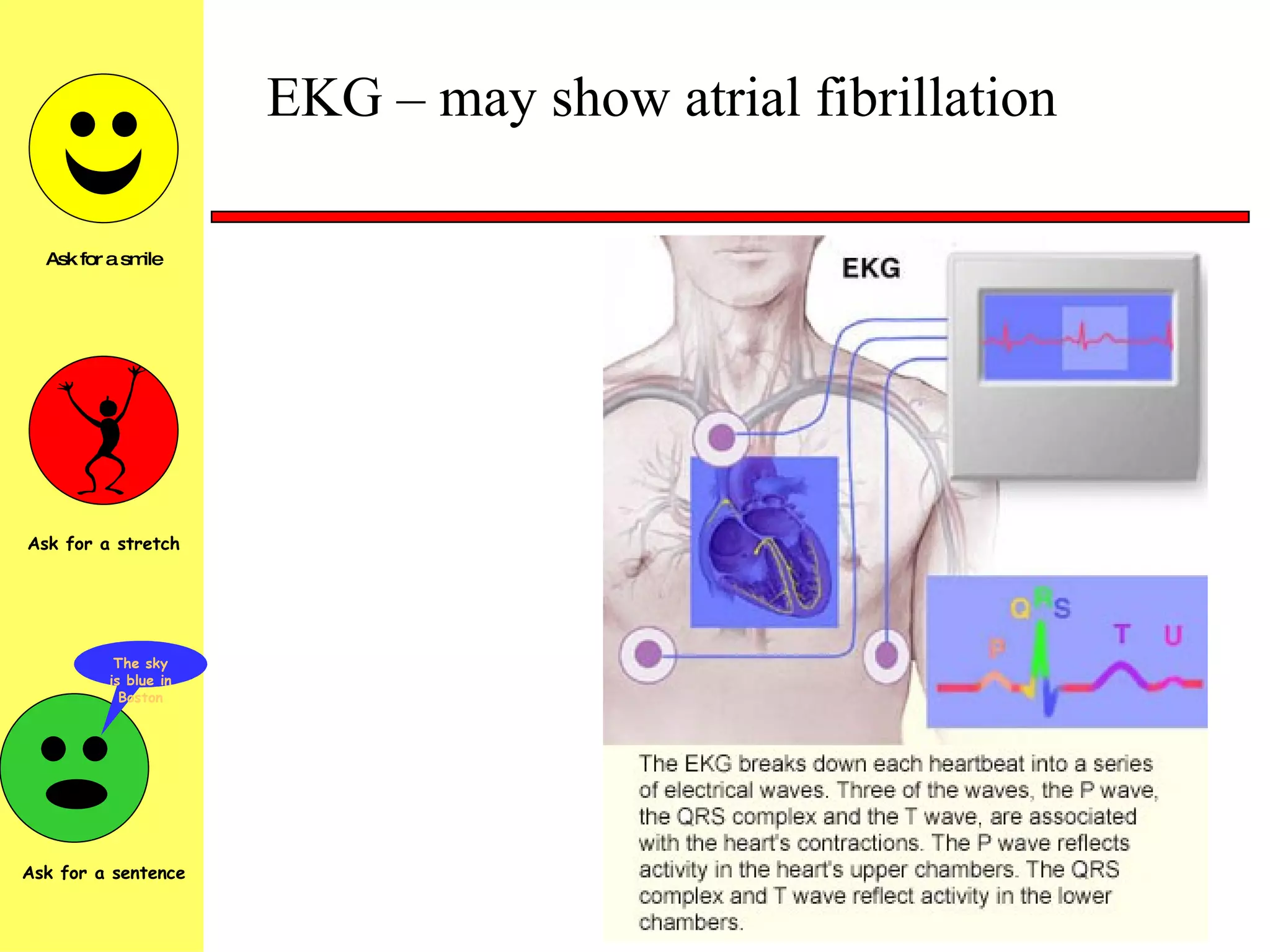 EKG – may show atrial fibrillation 