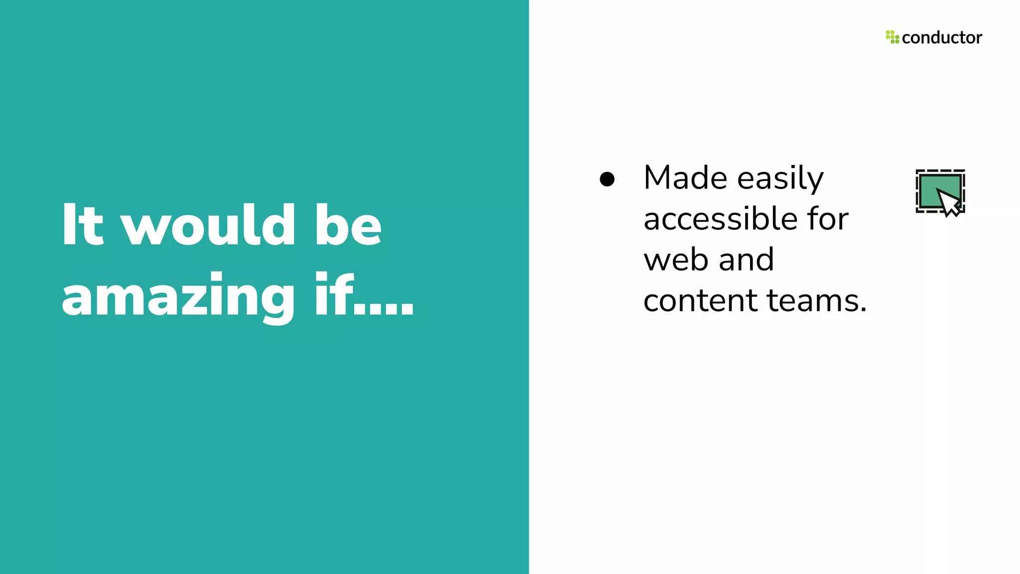 It would be
amazing if….
● Made easily
accessible for
web and
content teams.
 