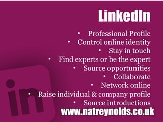 LinkedIn Professional Profile Control online identity Stay in touch Find experts or be the expert Source opportunities Collaborate Network online Raise individual & company profile Source introductions 