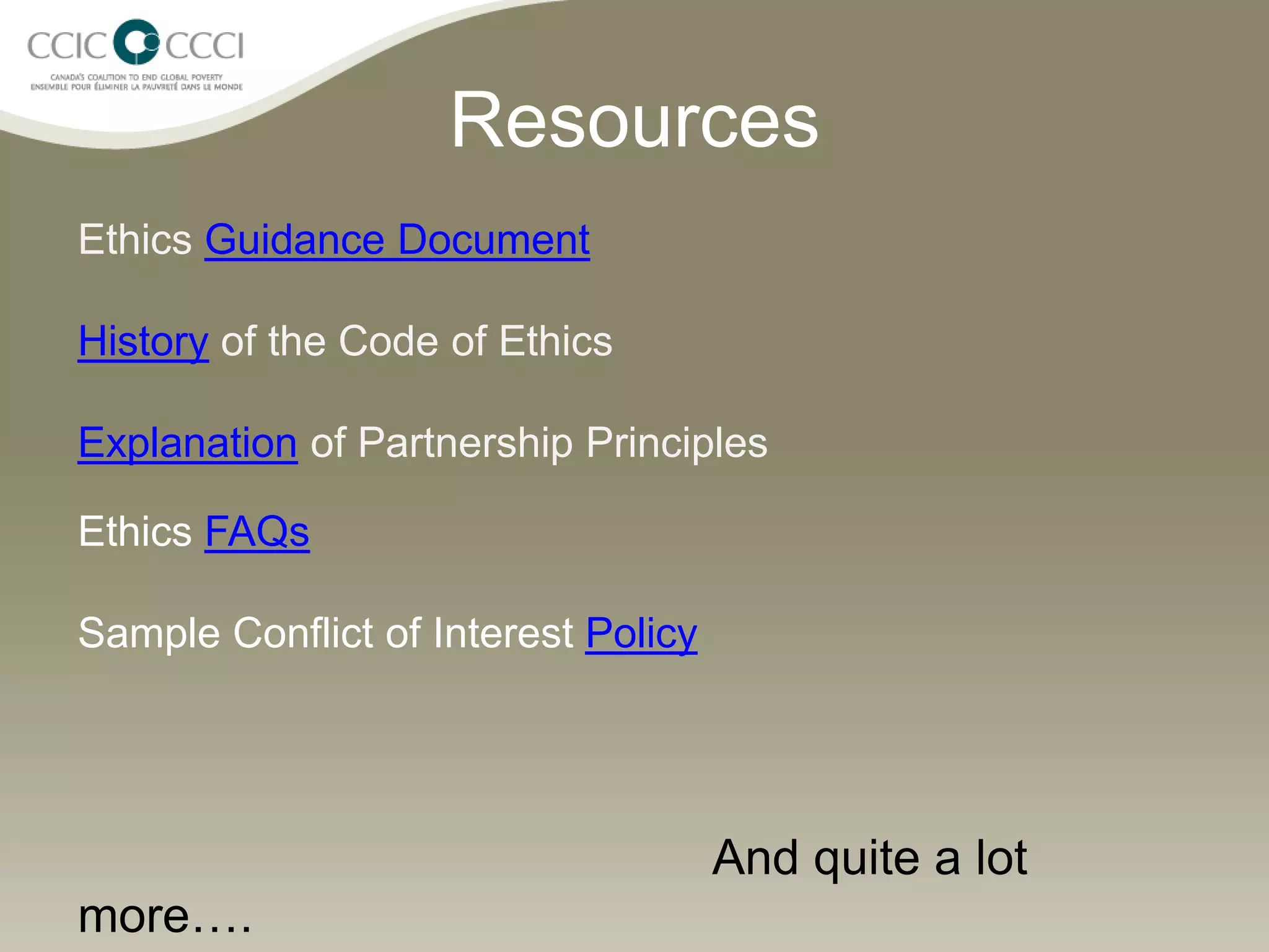 Resources
Ethics Guidance Document
History of the Code of Ethics
Explanation of Partnership Principles
Ethics FAQs
Sample Conflict of Interest Policy
                                     And quite a lot
more….
