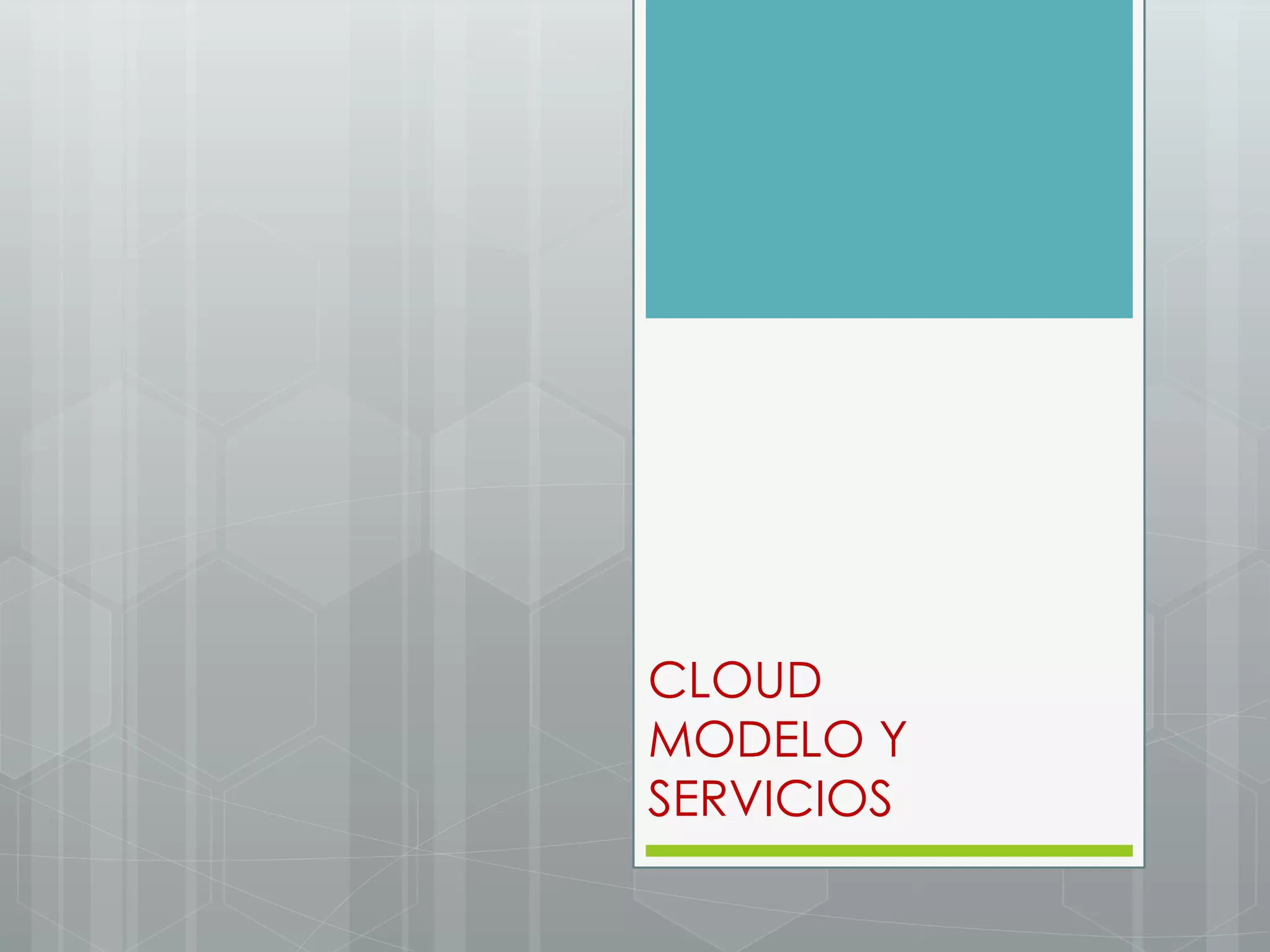 CLOUD
MODELO Y
SERVICIOS
 