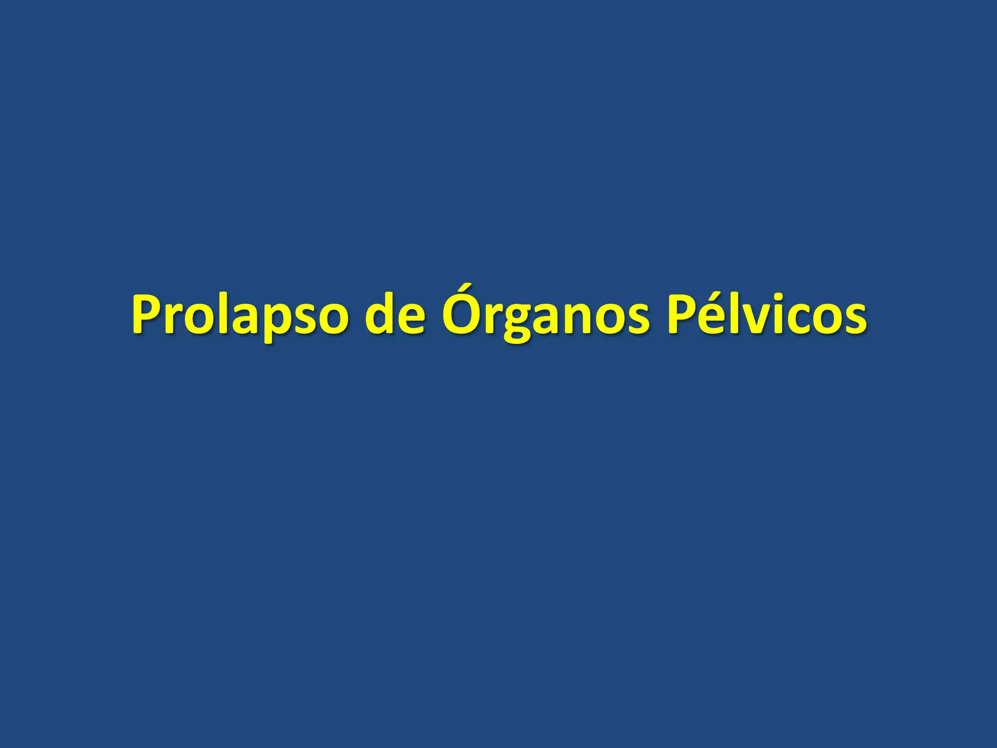 Prolapso de Órganos Pélvicos

 
