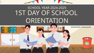 1ST DAY OF SCHOOL
ORIENTATION
SCHOOL YEAR 2024-2025
 