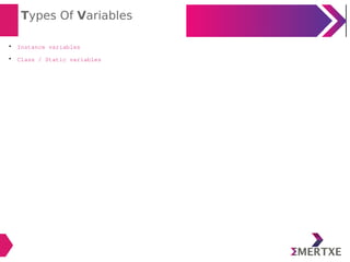 Types Of Variables

Instance variables

Class / Static variables
 