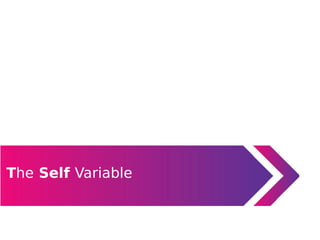 The Self Variable
 