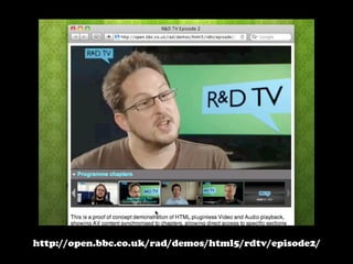 http://open.bbc.co.uk/rad/demos/html5/rdtv/episode2/
 