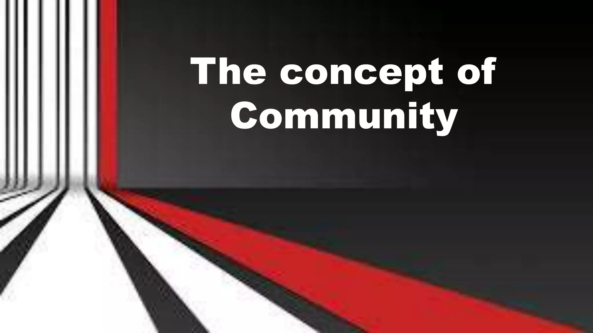 The concept of
Community
 