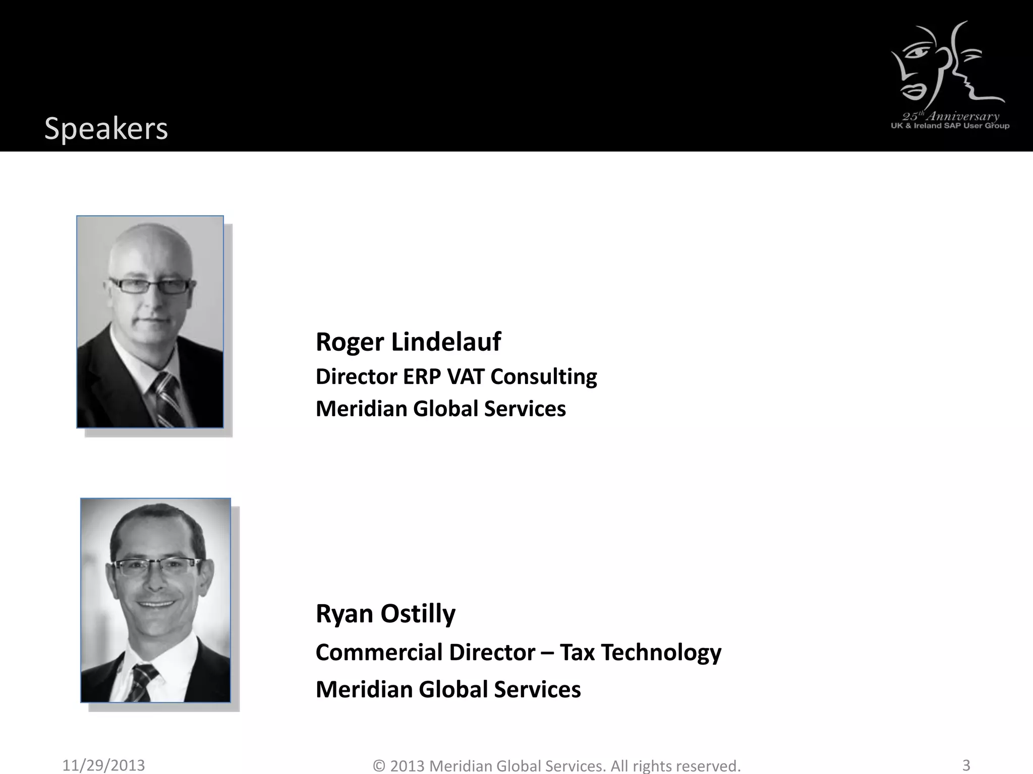 11/29/2013 3
Roger Lindelauf
Director ERP VAT Consulting
Meridian Global Services
Ryan Ostilly
Commercial Director – Tax Technology
Meridian Global Services
Your Speakers
© 2013 Meridian Global Services. All rights reserved.
Speakers
 