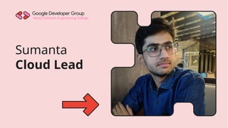 Netaji Subhash Engineering College
Sumanta
Cloud Lead
 
