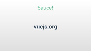 Sauce!
vuejs.org
 