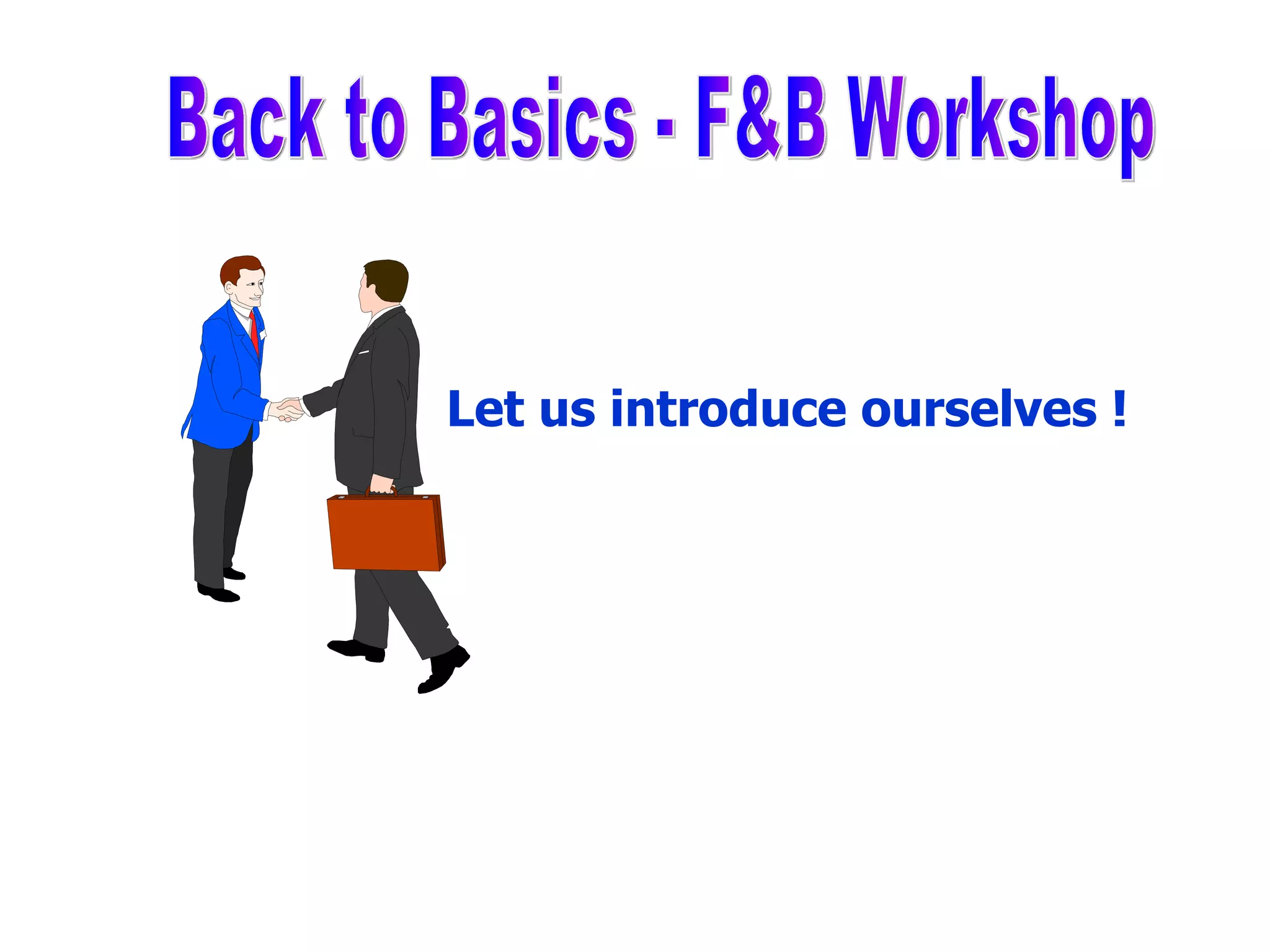 Let us introduce ourselves ! Back to Basics - F&B Workshop 