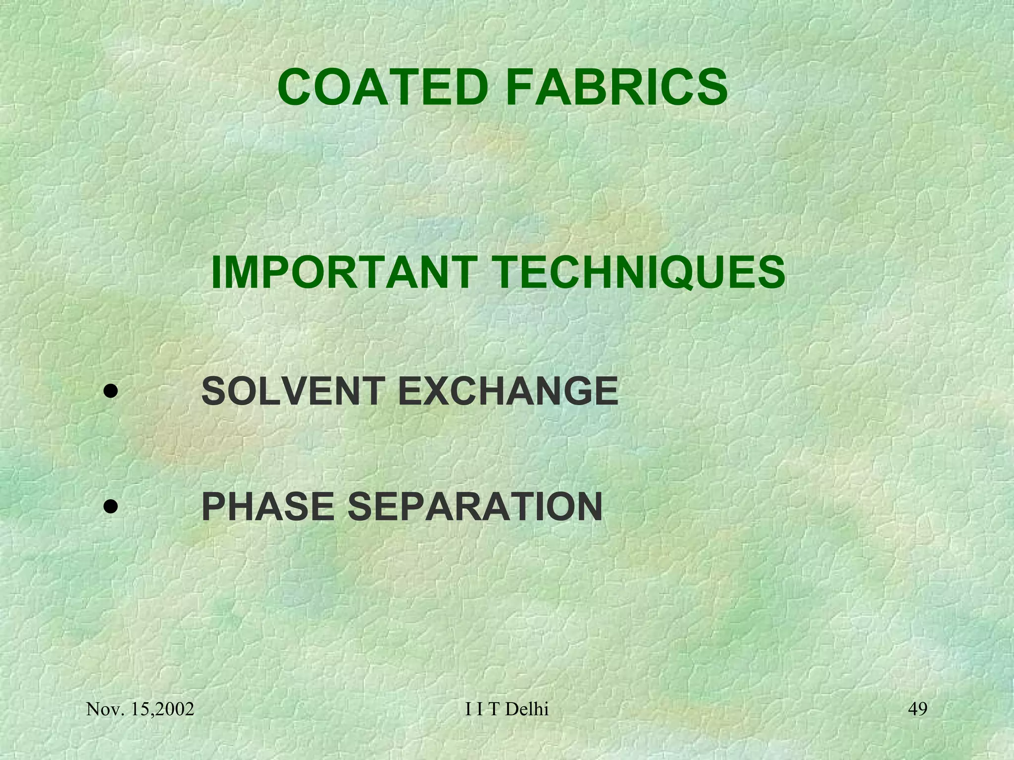 COATED FABRICS IMPORTANT TECHNIQUES         SOLVENT EXCHANGE         PHASE SEPARATION   