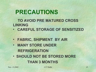 PRECAUTIONS TO AVOID PRE MATURED CROSS  LINKING CAREFUL STORAGE OF SENSITIZED     FABRIC, SHIPMENT  BY AIR MANY STORE UNDER    REFRIGERATION SHOULD NOT BE STORED MORE    THAN 3 MONTHS 