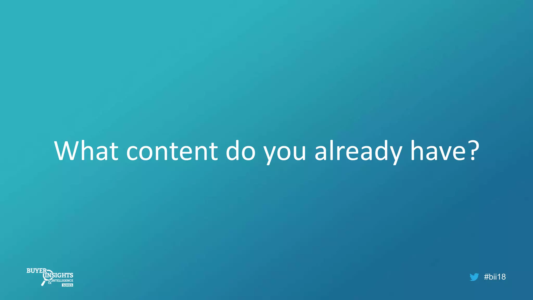 #bii18
What content do you already have?
 