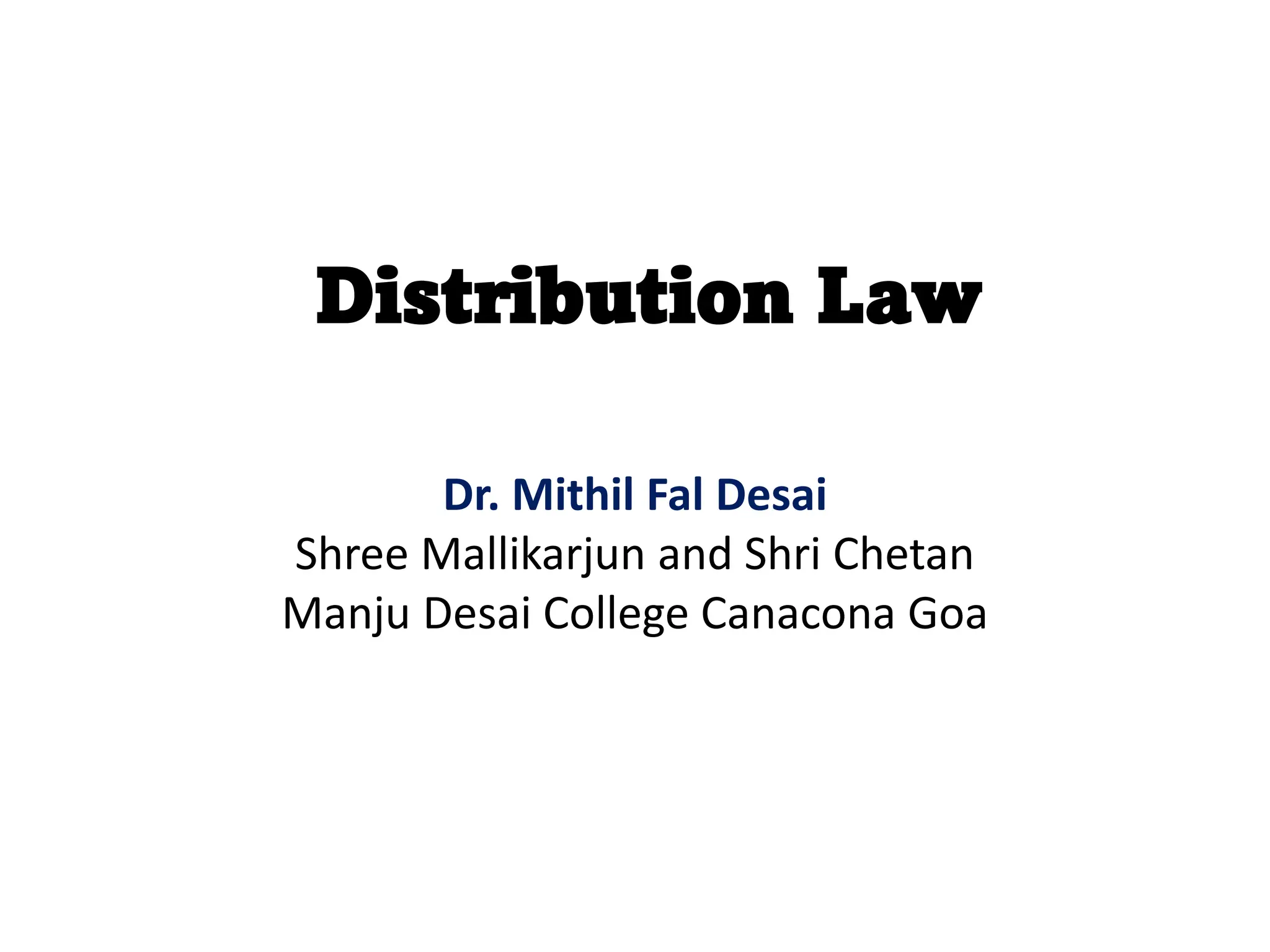 Distribution Law
Dr. Mithil Fal Desai
Shree Mallikarjun and Shri Chetan
Manju Desai College Canacona Goa
 