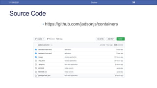Source Code
• https://github.com/jadsonjs/containers
27/09/2021 Docker 54
 